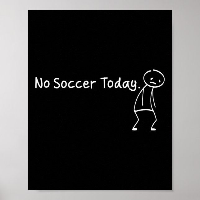 No Soccer Today Funny Sad Stickman Soccerer Player Poster (Vorne)