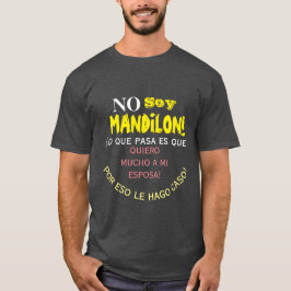 No soy mandilon ,lo que pases que quiero mucho a a T-Shirt