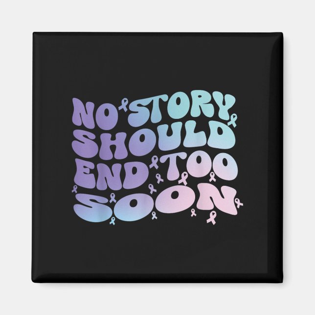 No Story Should End Too Soon Suicide Awareness Mon Magnet (Vorne)