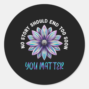 No Story Should end Too Soon Suicide Prevention Aw Runder Aufkleber