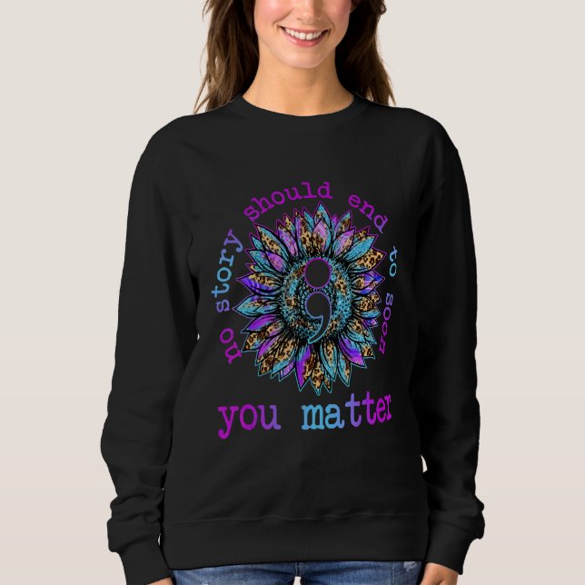 No Story Should End Too Soon Sunflower Suicide Awa Sweatshirt (Vorderseite)