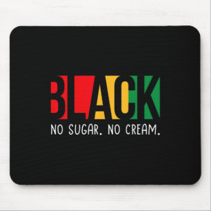 No Sugar Black No Cream Juneteenth Black History Mousepad