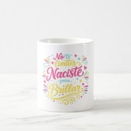No te limites naciste para brillar kaffeetasse
