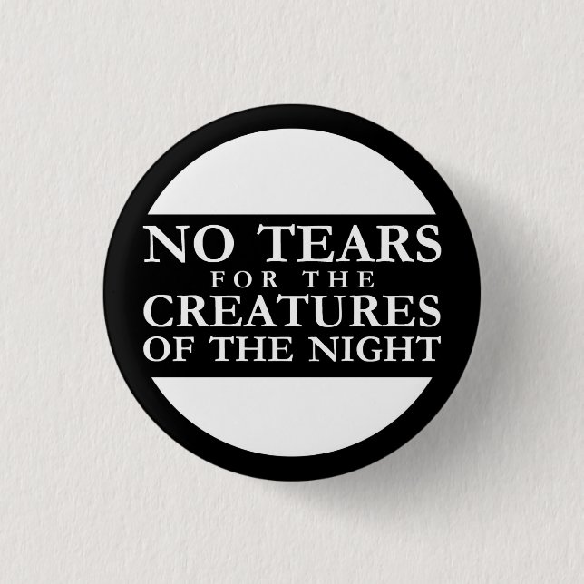 No Tears for the Creatures of the Night Button (Vorderseite)