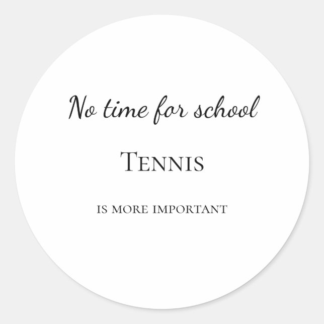 No time for school tennis is more important custom runder aufkleber (Vorderseite)