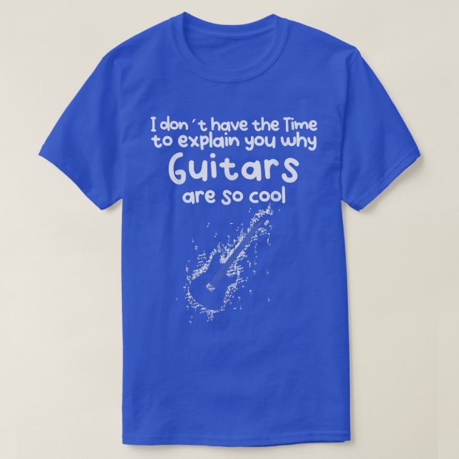 No Time to eplain you why Guitars are so cool  T-Shirt (Design vorne)