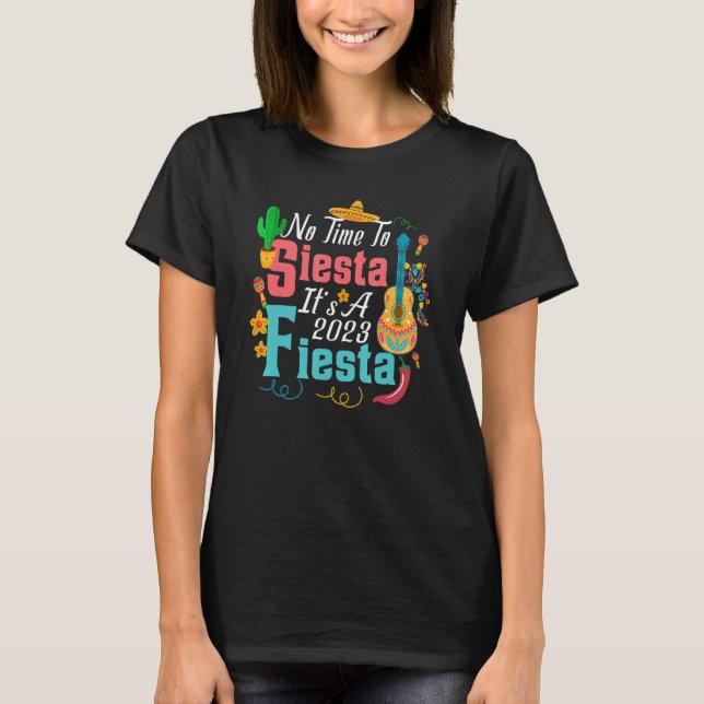 No Time To Siesta It's A 2023 Fiesta T-Shirt (Vorderseite)