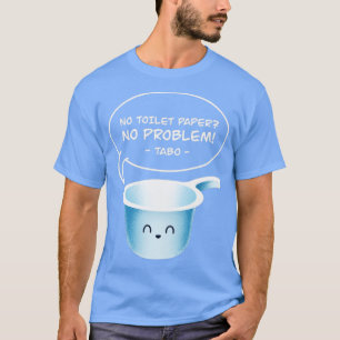 No Toilet Paper No Problem Tabo Funny Filipino Pin T-Shirt