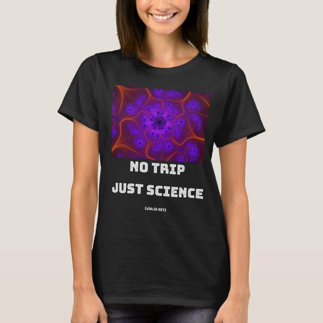 No Trip Just Science Mandelbrot Julia Set Fraktal T-Shirt (Vorderseite)