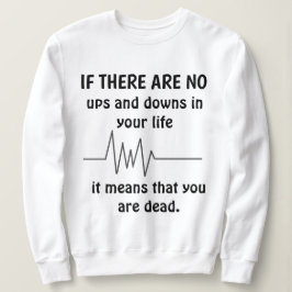 "NO UPS AND DOWNS" Sweatshirt