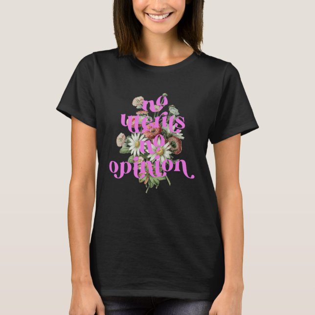No Uterus No Opinion  Feminist Women s Rights Femi T-Shirt (Vorderseite)