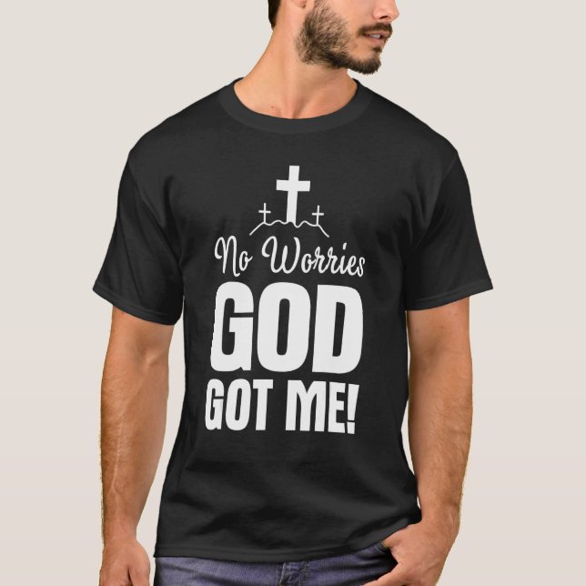 No Worries God-Got Me Faith Jesus Inspiration Chri T-Shirt (Vorderseite)