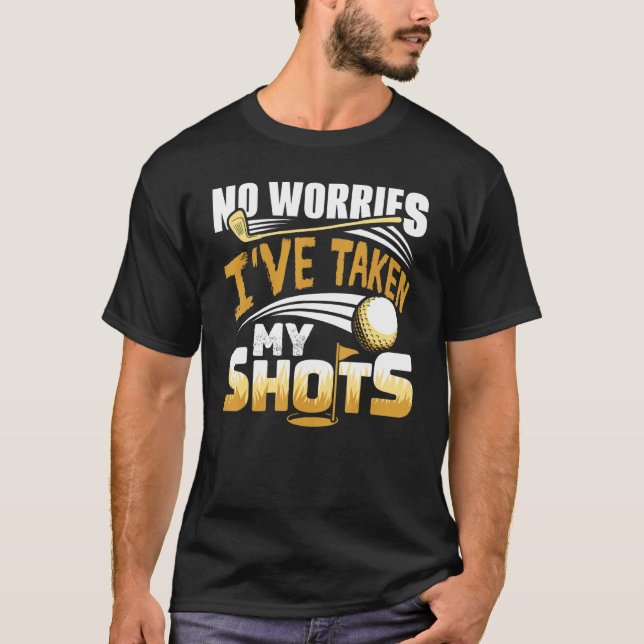 No Worries I've Taken My Shots Golf Player Golfer  T-Shirt (Vorderseite)