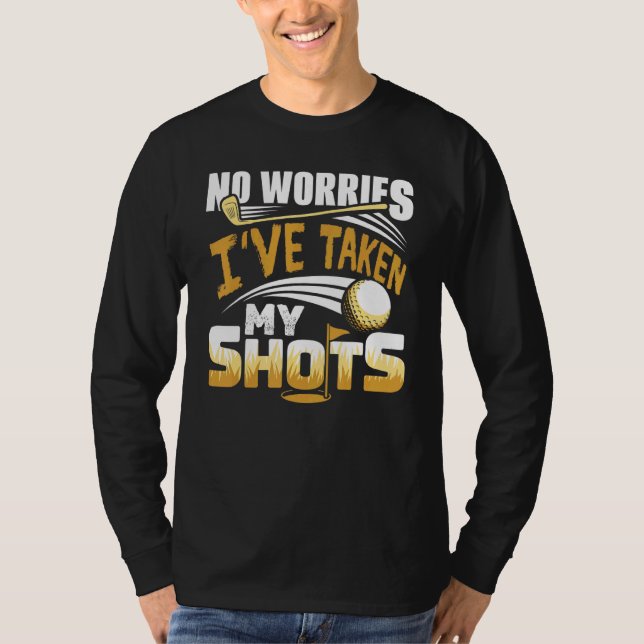 No Worries I've Taken My Shots Golf Player Golfer  T-Shirt (Vorderseite)