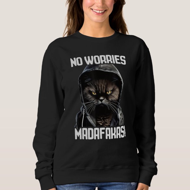 No Worries Madafakas Cat I Cat No Worries Sweatshirt (Vorderseite)