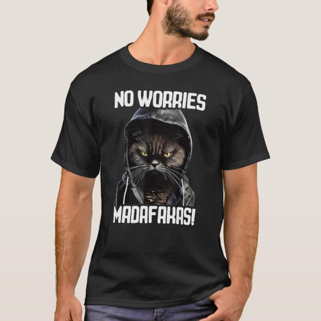 No Worries Madafakas Cat I Cat No Worries T-Shirt (Vorderseite)