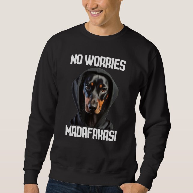 No Worries Madafakas Dachshund I Dachshund No Worr Sweatshirt (Vorderseite)
