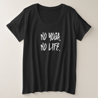NO YOGA NO LIFE T - SHIRT. GROßE GRÖßE T-Shirt