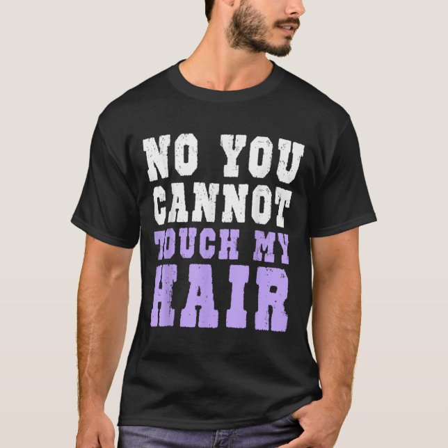 No You Cannot Touch My Hair Funny Humor  T-Shirt (Vorderseite)