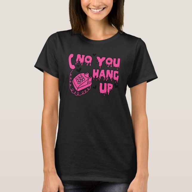 No You Hang Up Dripping Happy Valentines Day Coupl T-Shirt (Vorderseite)