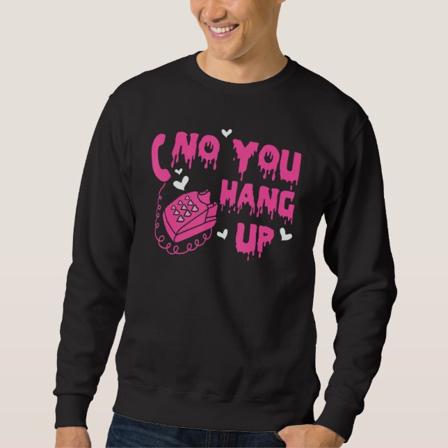 No You Hang Up Happy Valentines Day Dripping Coupl Sweatshirt (Vorderseite)