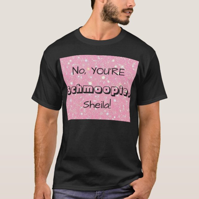 No, YOU'RE Schmoopie [Custom Name] T-Shirt (Vorderseite)