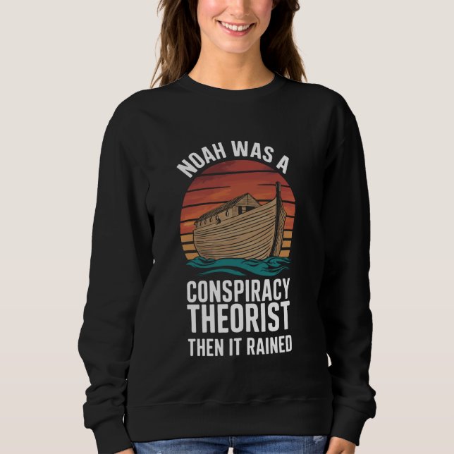 Noah war ein Verschwörungstheoretiker, dann regnet Sweatshirt (Vorderseite)