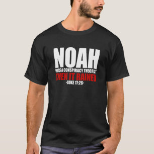 Noah war ein Verschwörungstheoretiker, dann regnet T-Shirt