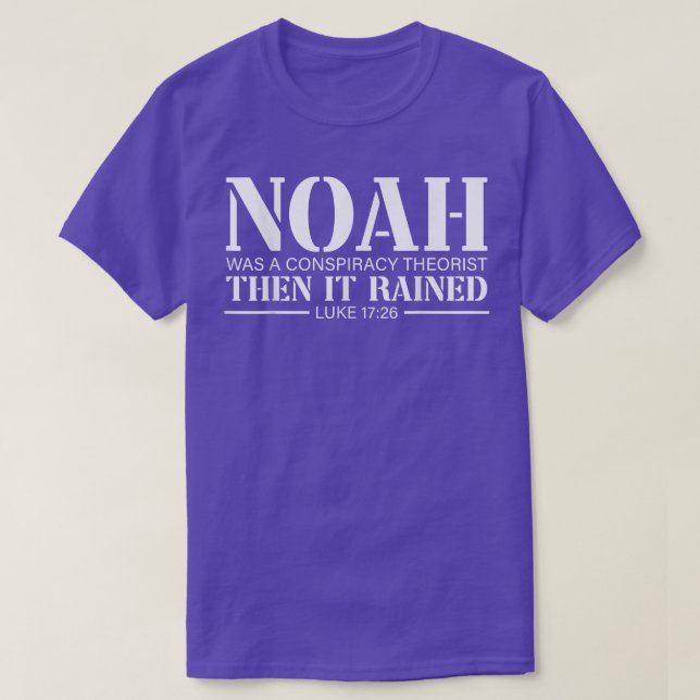 Noah war ein Verschwörungstheoretiker, dann regnet T-Shirt (Design vorne)