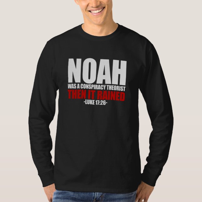 Noah war ein Verschwörungstheoretiker, dann regnet T-Shirt (Vorderseite)