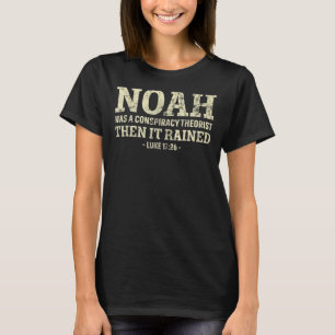 Noah war ein Verschwörungstheoretiker, dann ruhte T-Shirt