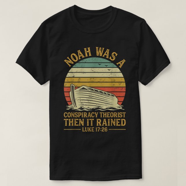 Noah Was A Conspiracy Theorist Then It Rained Chri T-Shirt (Design vorne)