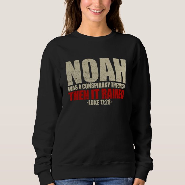 Noah Was A Conspiracy Theorist Then It Rained Luke Sweatshirt (Vorderseite)