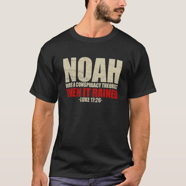 Noah Was A Conspiracy Theorist Then It Rained Luke T-Shirt (Vorderseite)