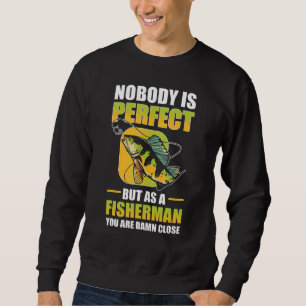 Noboby ist perfekt, aber als Fischfang Sweatshirt