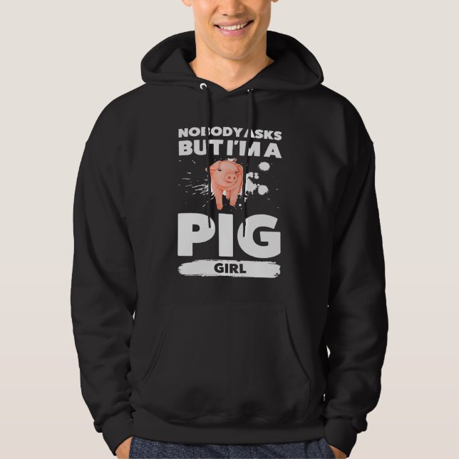 nobody asks but I'm a pig girl pigs Hoodie (Vorderseite)
