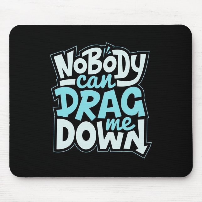 Nobody Can Drag Me Down Mouse Pad Mousepad (Vorne)