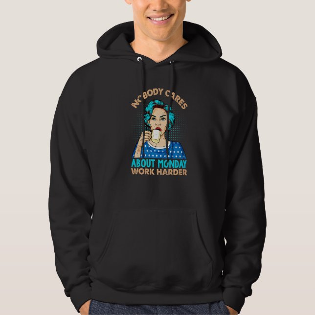 Nobody Cares About Monday Work Harder  Coffee Hoodie (Vorderseite)