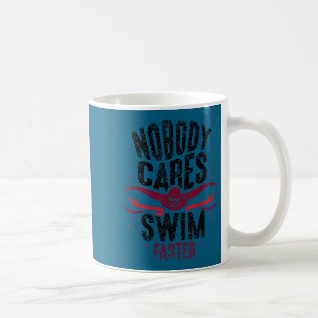 Nobody Cares Swim Faster Team Motivation Cute  Kaffeetasse (Rechts)