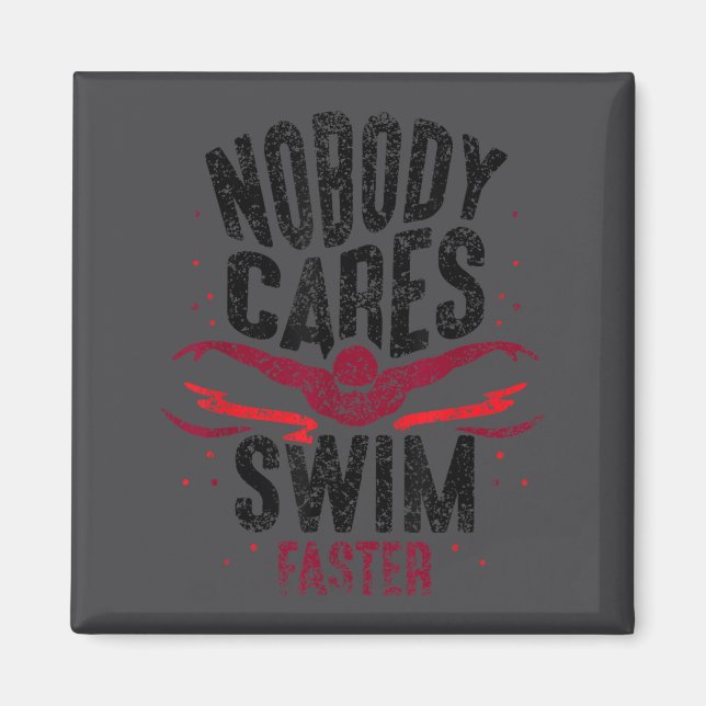 Nobody Cares Swim Faster Team Motivation Cute  Magnet (Vorne)