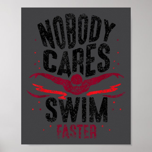 Nobody Cares Swim Faster Team Motivation Cute  Poster (Vorne)