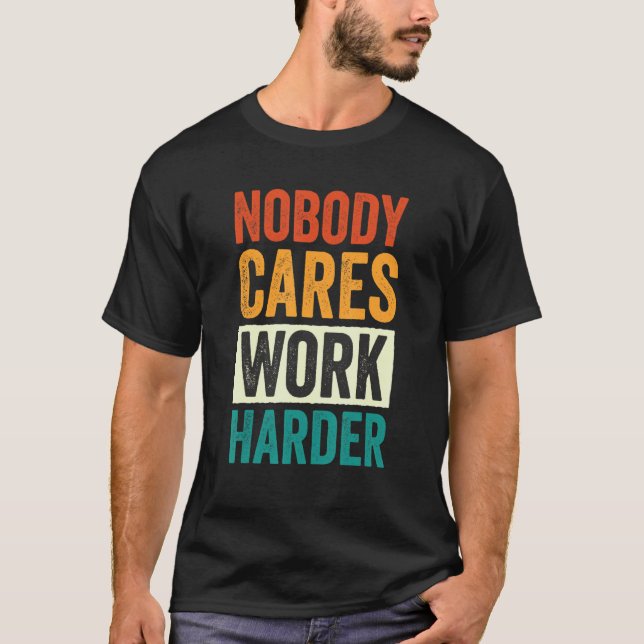 Nobody Cares Work Harder 6 T-Shirt (Vorderseite)