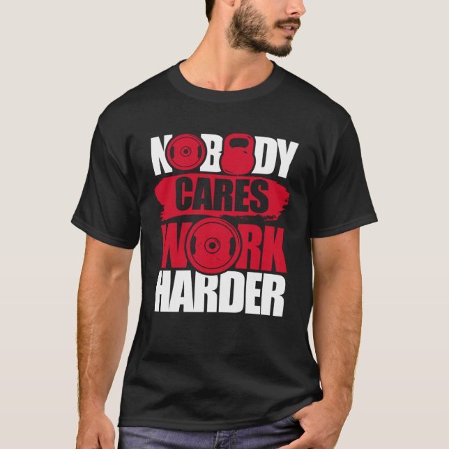 Nobody Cares Work Harder Fitness Gym Motivational T-Shirt (Vorderseite)
