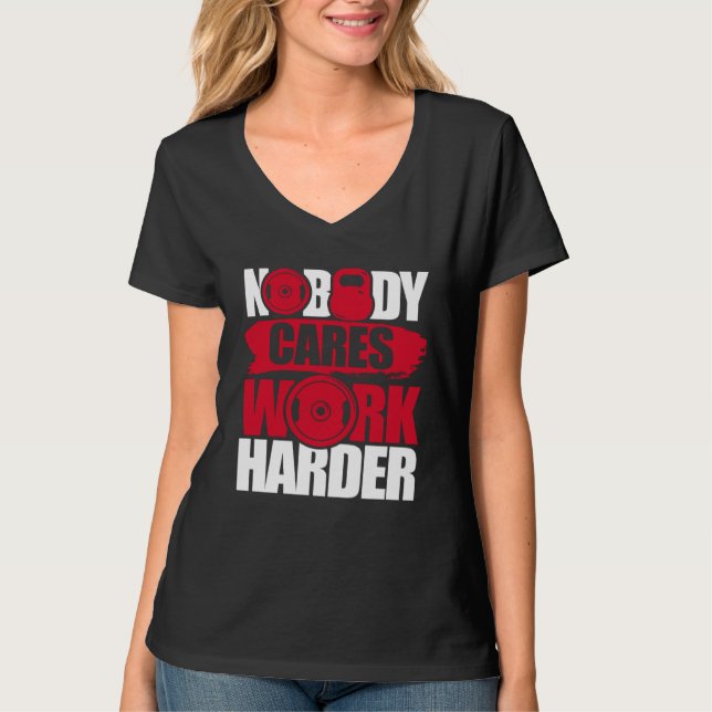 Nobody Cares Work Harder Fitness Gym Motivational T-Shirt (Vorderseite)