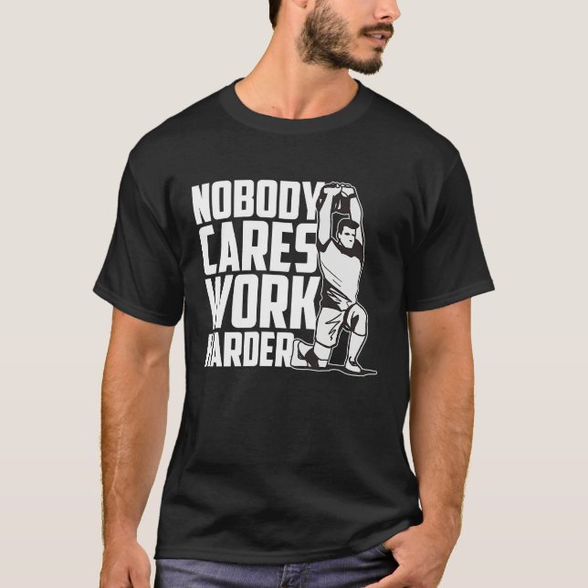 Nobody Cares Work Harder Fitness Trainer Motivatio T-Shirt (Vorderseite)