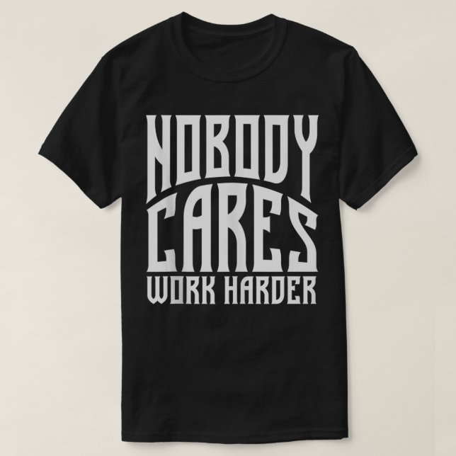 Nobody Cares Work Harder  Funny Workout Fitness Gy T-Shirt (Design vorne)