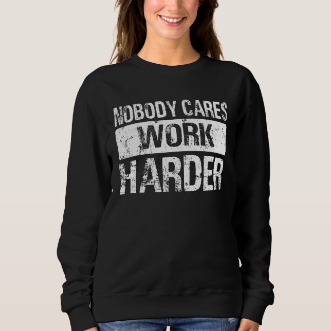 Nobody Cares Work Harder Gym Fitness Workout Motiv Sweatshirt (Vorderseite)