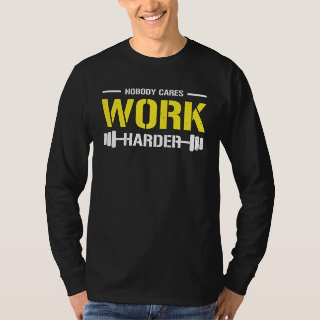 Nobody Cares Work Harder Gym Workout Motivational  T-Shirt (Vorderseite)