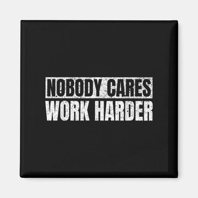 Nobody Cares Work Harder Military Motivational Fun Magnet (Vorne)