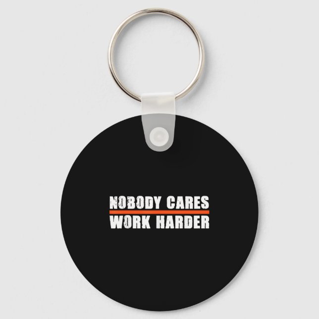Nobody Cares Work Harder Motivational For Athletes Schlüsselanhänger (Vorderseite)